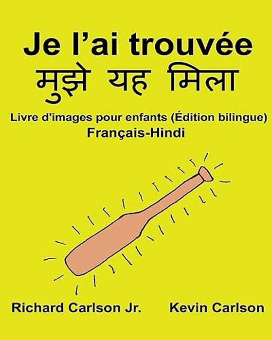 Je L'Ai Trouvée: Livre D'Images Pour Enfants Français-Hindi (Édition Bilingue)-..