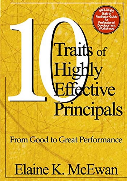 Ten Traits Of Highly Effective Principals: From Good To Great Performance-..
