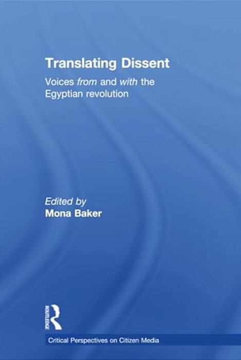 Translating Dissent: Voices From And With The Egyptian Revolution-..