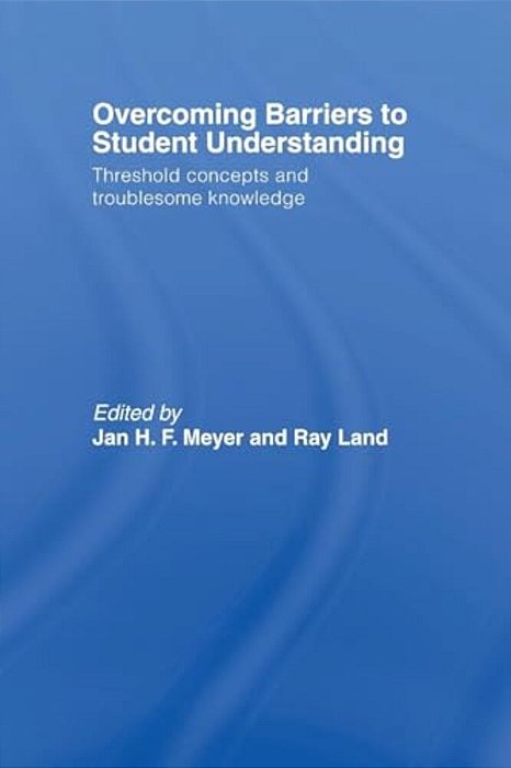 Overcoming Barriers To Student Understanding: Threshold Concepts And Troublesome Knowledge-..