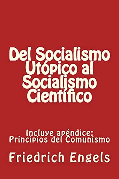 Del Socialismo Utópico Al Socialismo Científico Y Principios Del Comunismo: Incluye Los Dos Libros-..