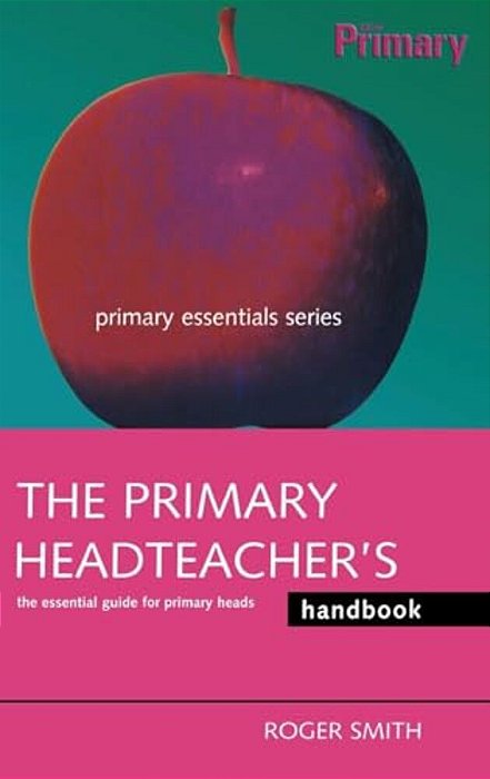 The Primary Headteacher's Handbook-..