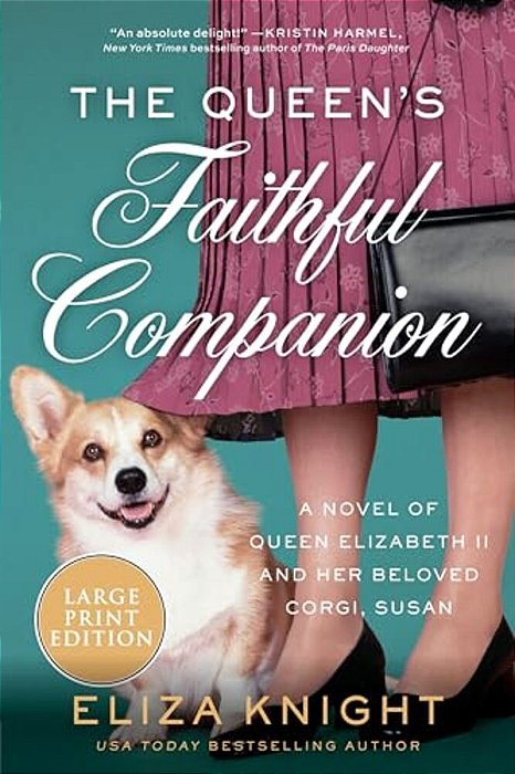 The Queen's Faithful Companion: A Novel Of Queen Elizabeth II And Her Beloved Corgi, Susan-..