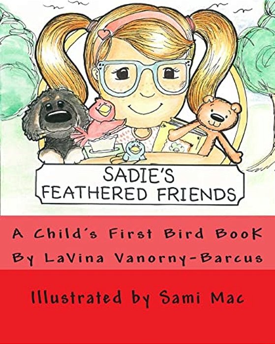 Sadie's Feathered Friends: A Child's First Bird Book!-..