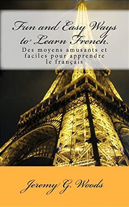 Fun And Easy Ways To Learn French: Des Moyens Amusants Et Faciles Pour Apprendre Le Français-..