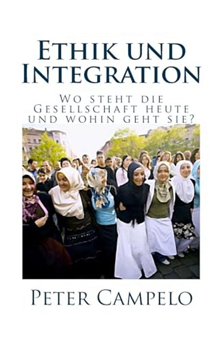 Ethik Und Integration: Wo Steht Die Gesellschaft Heute Und Wohin Geht Sie?-..