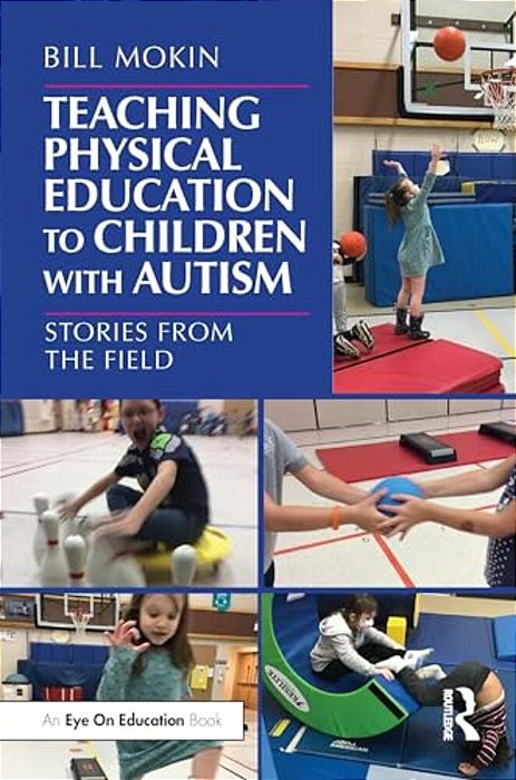 Teaching Physical Education To Children With Autism: Stories From The Field-..