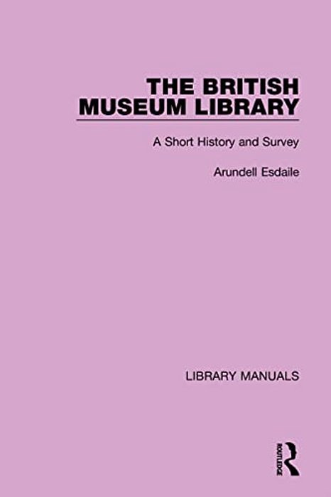 The British Museum Library: A Short History And Survey-..