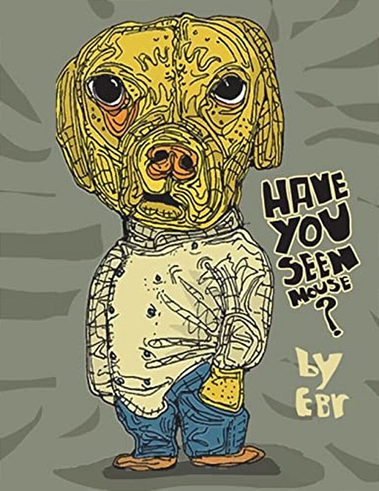 Have You Seen Mouse?: Mouse Is Missing And All His Pals Are Looking For Him. -..