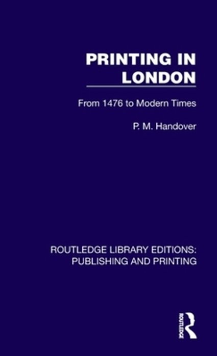 Printing In London: From 1476 To Modern Times-..