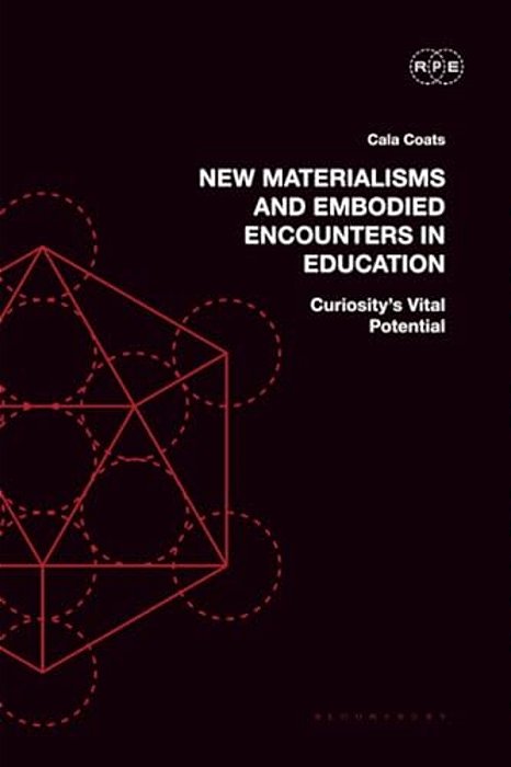 New Materialisms And Embodied Encounters In Education: Curiosity's Vital Potential-..