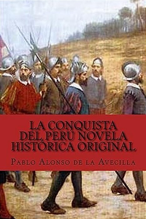 La Conquista Del Perú Novela Histórica Original-..