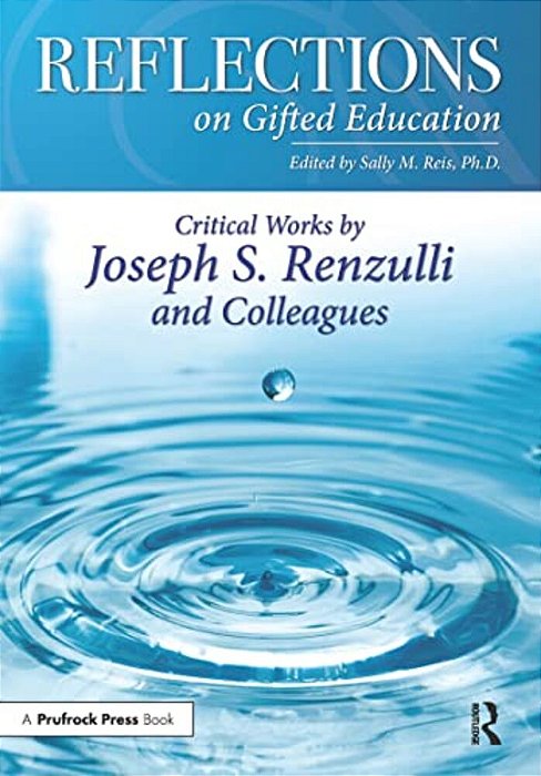 Reflections On Gifted Education: Critical Works By Joseph S. Renzulli And Colleagues-..