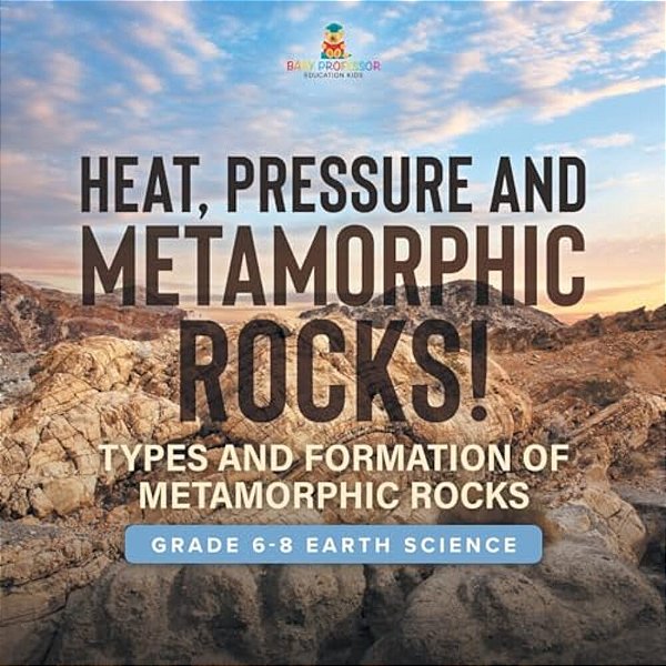 Heat, Pressure And Metamorphic Rocks! Types And Formation Of Metamorphic Rocks Grade 6-8 Earth Science-..