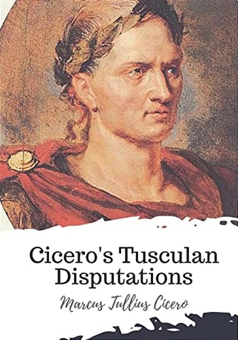 Cicero's Tusculan Disputations-..