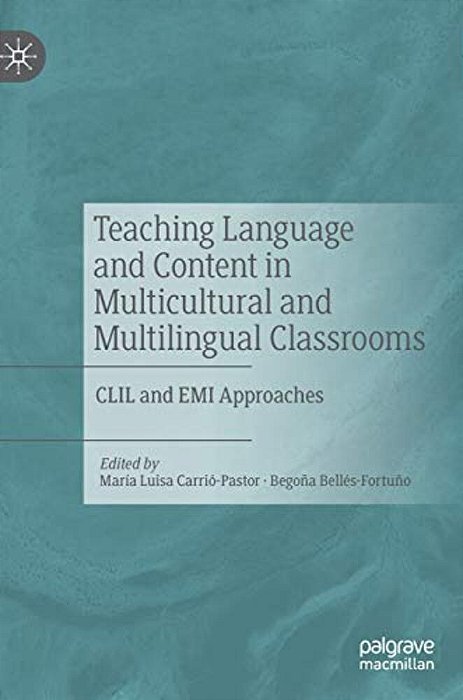 Teaching Language And Content In Multicultural And Multilingual Classrooms: Clil And Emi Approaches-..