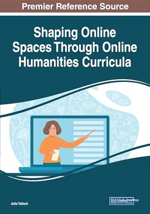Shaping Online Spaces Through Online Humanities Curricula-..