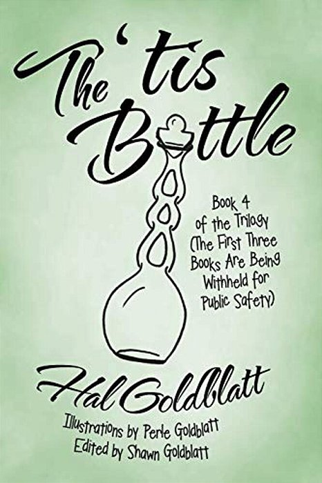 The 'Tis Bottle: Book 4 Of The Trilogy (The First Three Books Are Being Withheld For Public Safety)-..