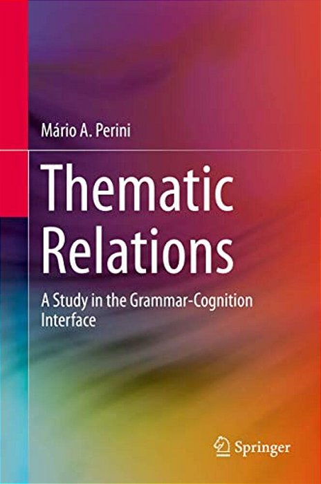 Thematic Relations: A Study In The Grammar-Cognition Interface-..