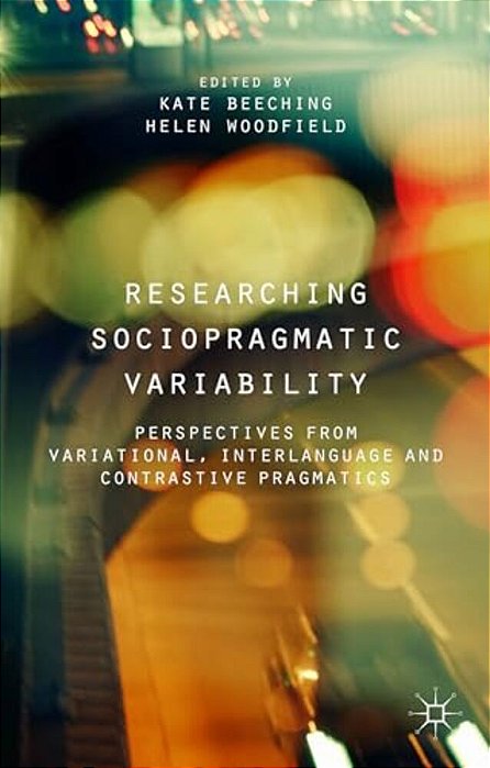Researching Sociopragmatic Variability: Perspectives From Variational, Interlanguage And Contrastive Pragmatics-..