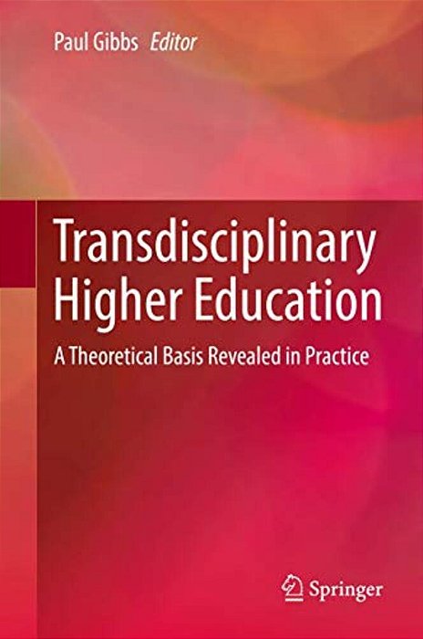 Transdisciplinary Higher Education: A Theoretical Basis Revealed In Practice-..