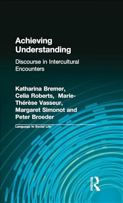 Achieving Understanding: Discourse In Intercultural Encounters-..