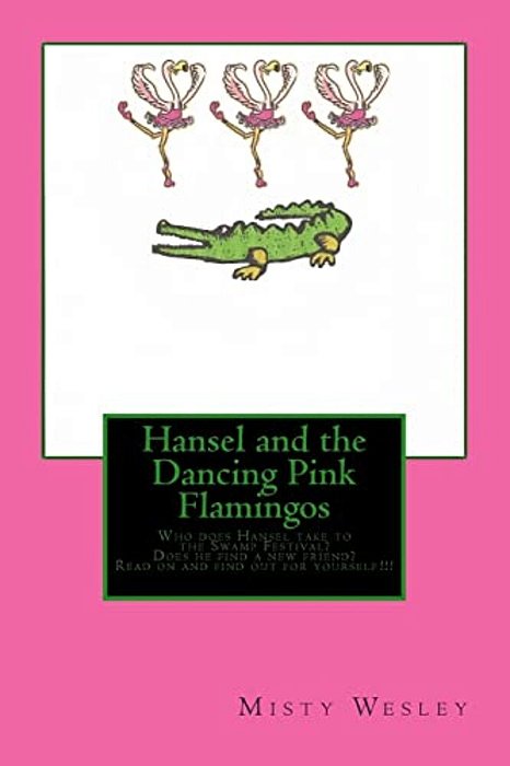 Hansel And The Dancing Pink Flamingos: Will Hansel Find A Friend To Take To The Swamp Festival-..