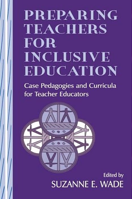 Preparing Teachers For Inclusive Education: Case Pedagogies And Curricula For Teacher Educators-..