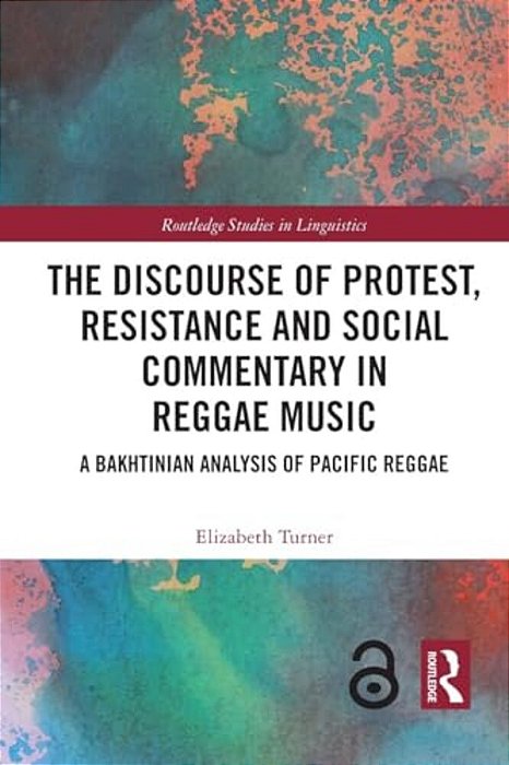 The Discourse Of Protest, Resistance And Social Commentary In Reggae Music: A Bakhtinian Analysis Of Pacific Reggae-..