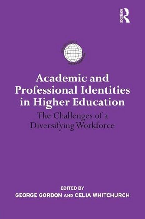 Academic And Professional Identities In Higher Education: The Challenges Of A Diversifying Workforce-..