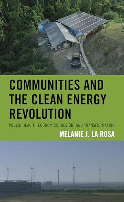Communities And The Clean Energy Revolution: Public Health, Economics, Design, And Transformation-..