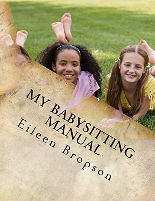 My Babysitting Manual: A Teenager's Guide To The Art Of Babysitting-..