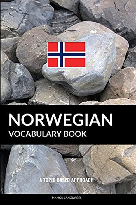 Norwegian Vocabulary Book: A Topic Based Approach-..