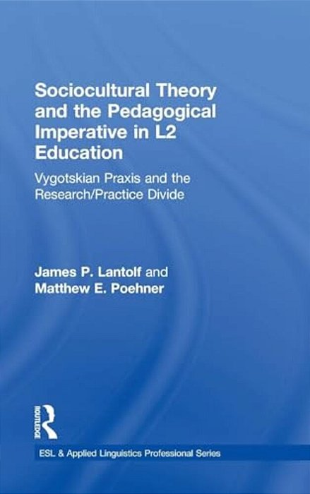 Sociocultural Theory And The Pedagogical Imperative In L2 Education: Vygotskian Praxis And The Research/Practice Divide-..