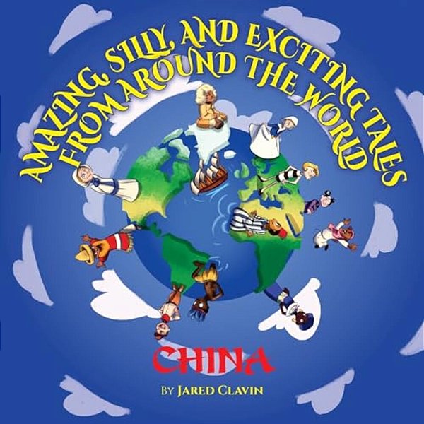 Amazing, Silly, And Exciting Tales From Around The World: China-..