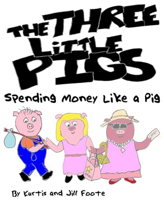 The Three Little Pigs: Spending Money Like A Pig-..