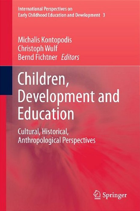 Children, Development And Education: Cultural, Historical, Anthropological Perspectives-..