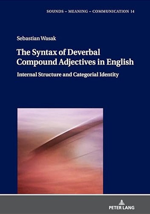 The Syntax Of Deverbal Compound Adjectives In English: Internal Structure And Categorial Identity-..