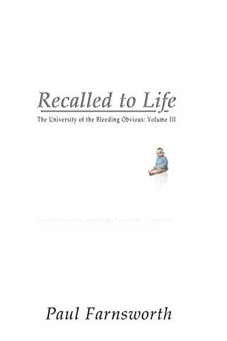 Recalled To Life: The University Of The Bleeding Obvious: Volume III-..