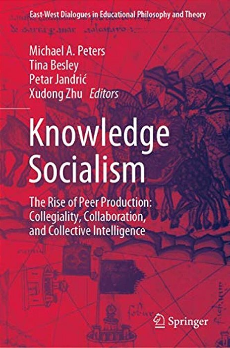 Knowledge Socialism: The Rise Of Peer Production: Collegiality, Collaboration, And Collective Intelligence-..