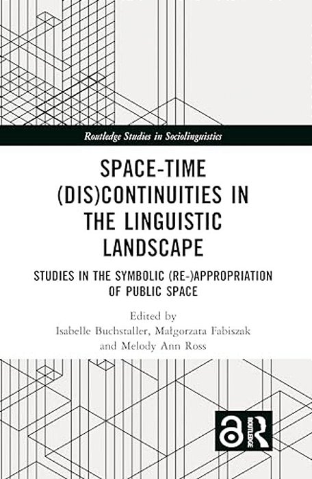 Space-Time (Dis)continuities In The Linguistic Landscape: Studies In The Symbolic (Re-)appropriation Of Public Space-..