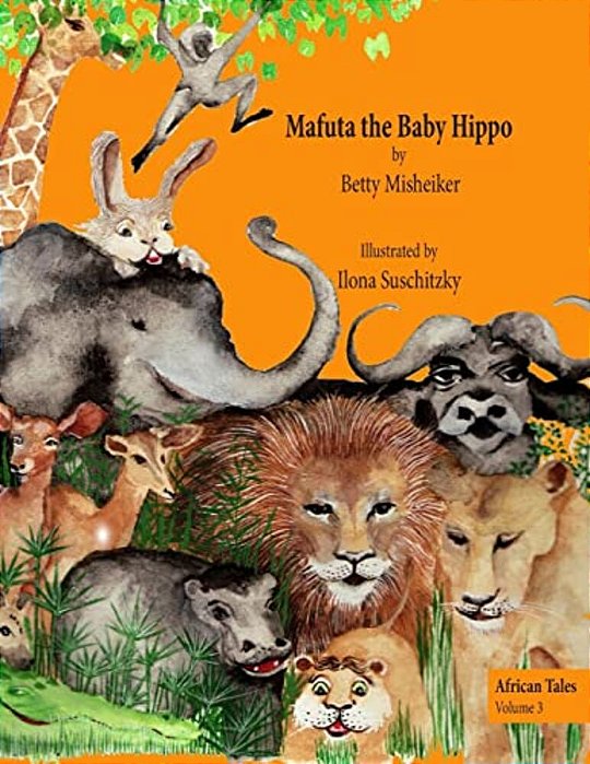 Mafuta The Baby Hippo: This Is A Story About The Importance Of Bravery, Loyalty And Kindness-..
