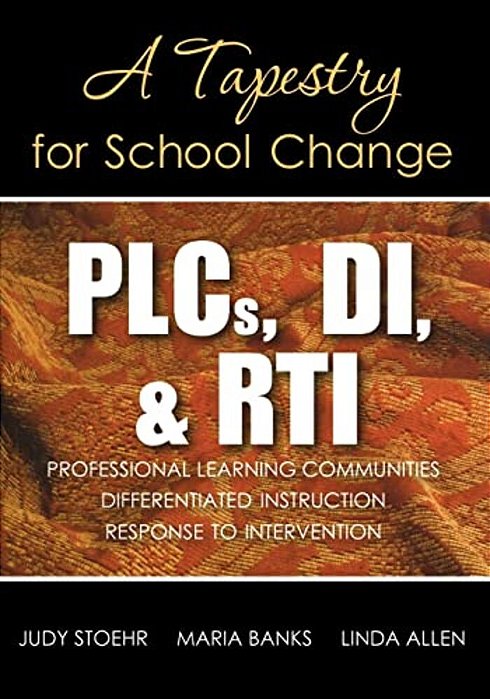 Plcs, Di, & Rti: A Tapestry For School Change-..