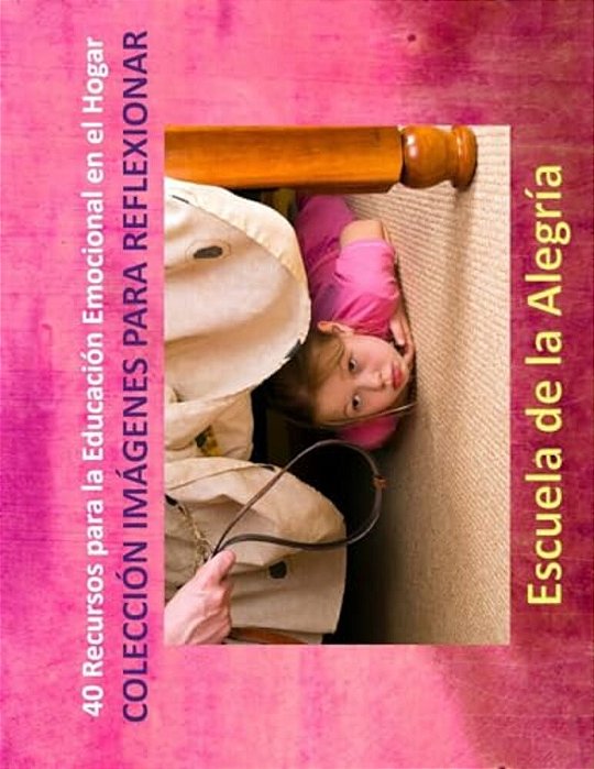 40 Recursos Para La Educacion Emocional En El Hogar: Coleccion Imagenes Para Reflexionar-..