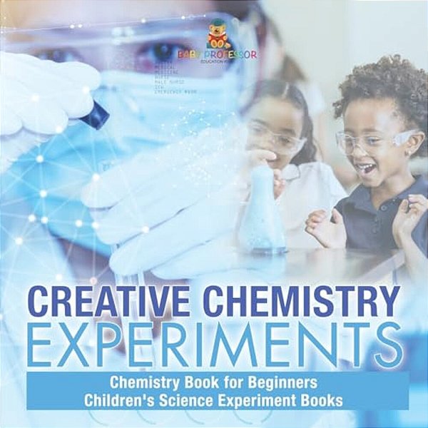 Creative Chemistry Experiments - Chemistry Book For Beginners Children's Science Experiment Books-..