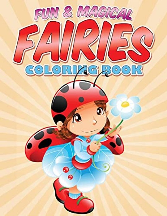 Fun & Magical Fairies Coloring Book: Where Fairies Come To Life-..