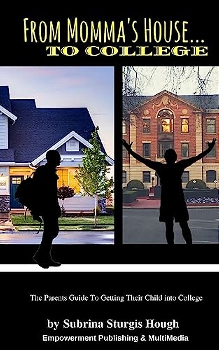 From Momma's House To College: The Parents Guide To Getting Their Child Into College-..