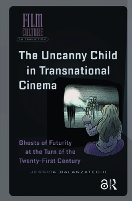 The Uncanny Child In Transnational Cinema: Ghosts Of Futurity At The Turn Of The Twenty-First Century-..
