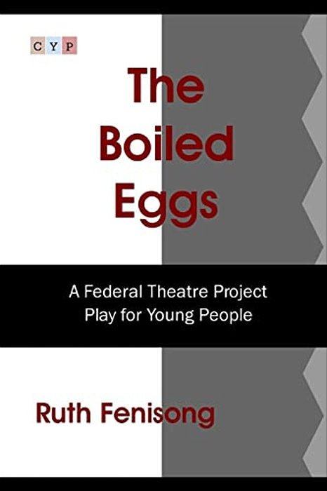 The Boiled Eggs: A Federal Theatre Project Play For Young People-..