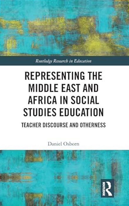 Representing The Middle East And Africa In Social Studies Education: Teacher Discourse And Otherness-..